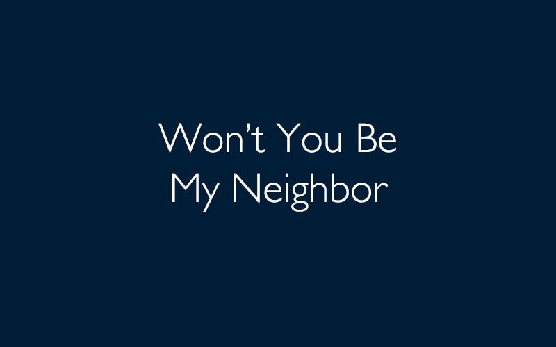 Wont You Be My Neighbor